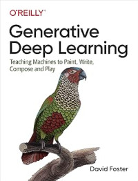 Image of Generative Deep Learning: Teaching Machines to Paint, Write, Compose, and Play
